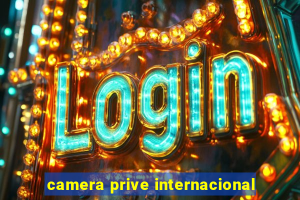 camera prive internacional